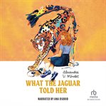 WHAT THE JAGUAR TOLD HER cover image