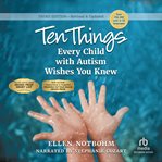 TEN THINGS EVERY CHILD WITH AUTISM WISHE cover image