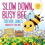 Slow Down, Busy Bee cover image