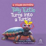 TALLY TUTTLE TURNS INTO A TURTLE cover image