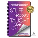 Stuff Nobody Taught You : 45 Lessons from M.E.School® to Help You Stop Being Miserable and Start Feeling Amazing cover image
