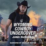 Wyoming Cowboy Undercover : Cowboy State Lawmen cover image