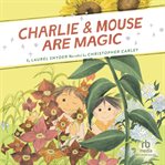 Charlie & Mouse Are Magic : Charlie & Mouse cover image