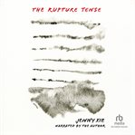 The Rupture Tense : Poems cover image