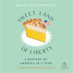 Sweet Land of Liberty : A History of America in 11 Pies cover image