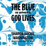 The Blue Is Where God Lives cover image