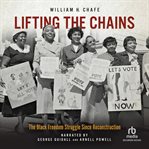 Lifting the Chains : The Black Freedom Struggle Since Reconstruction cover image