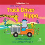 Here Comes Truck Driver Hippo : Little Hippo cover image