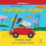 Here Comes Firefighter Hippo : Little Hippo cover image