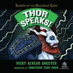 Thor Speaks! : A Guide to the Realms by the Norse God of Thunder. Secrets of the Ancient Gods cover image