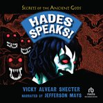 Hades Speaks! : A Guide to the Underworld by the Greek God of the Dead. Secrets of the Ancient Gods cover image