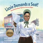 Lizzie Demands a Seat! : Elizabeth Jennings Fights for Streetcar Rights cover image