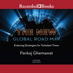 The new global road map. Enduring Strategies for Turbulent Times cover image