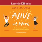 Alive at work. The Neuroscience of Helping Your People Love What They Do cover image