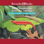 About amphibians : a guide for children = Sobre los anfibios : una guía para niños cover image