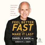 Feel better fast and make it last : unlock your brain's healing potential to overcome negativity, anxiety, anger, stress, and trauma cover image