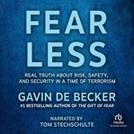 Fear less : real truth about risk, safety, and security in a time of terrorism cover image
