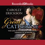 Great Catherine : the life of Catherine the great, Empress of Russia cover image