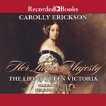 Her little majesty : the life of Queen Victoria cover image