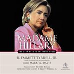 Madame Hillary : the dark road to the White House cover image
