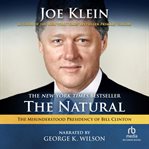 The natural. The Misunderstood Presidency of Bill Clinton cover image