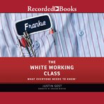 The white working class : what everyone needs to know cover image