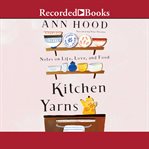 Kitchen yarns. Notes on Life, Love, and Food cover image