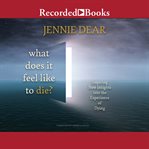 What does it feel like to die?. Inspiring New Insights into the Experience of Dying cover image