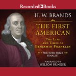 The first American : the life and times of Benjamin Franklin cover image