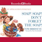 Soap! soap! don't forget the soap! : an Appalachian folktale cover image