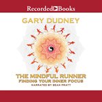 The mindful runner : finding your inner focus cover image