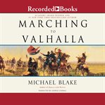 Marching to valhalla. A Novel of Custer's Last Days cover image