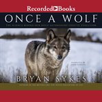 Once a wolf : the science behind our dogs' astonishing genetic evolution cover image