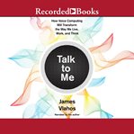Talk to me : how voice computing will transform the way we live, work, and think cover image