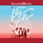 Fly girls : how five daring women defied all odds and made aviation history (young readers edition) cover image