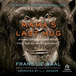 Mama's last hug. Animal Emotions and What They Tell Us about Ourselves cover image