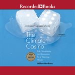 The climate casino. Risk, Uncertainty, and Economics for a Warming World cover image