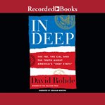 In deep. The FBI, CIA, and the Truth about America's Deep State cover image