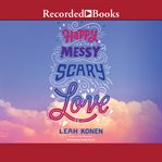 Happy, messy, scary, love cover image