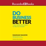 Do business better. Traits, Habits, & Actions to Help You Succeed cover image