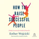 How to raise successful people. Simple Lessons for Radical Results cover image