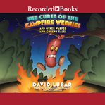 The curse of the campfire weenies : and other warped and creepy tales cover image
