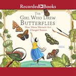 The girl who drew butterflies : how Maria Merian's art changed science cover image