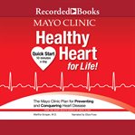 Mayo clinic healthy heart for life : the mayo clinic plan for preventing and conquering heart disease cover image