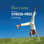 THE MAYO CLINIC GUIDE TO STRESS-FREE LIV cover image