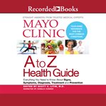 Mayo clinic a to z health guide. Everything You Need To Know About Signs, Symptoms, Diagnosis, Treatment and Prevention cover image