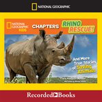 Rhino Rescue! : and more true strories of saving animals cover image