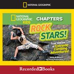 Rock stars! : true stories of extreme rock climbing adventures cover image
