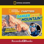 Danger on the mountain! : true stories of extreme adventures cover image