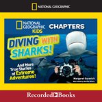 Diving with sharks! : and more true stories of extreme adventures! cover image
